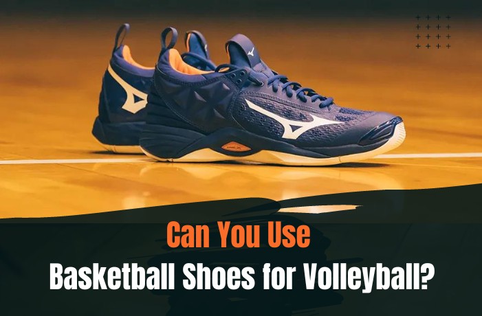 Can You Use Basketball Shoes for Volleyball?