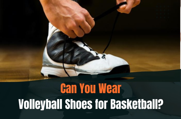 Can You Wear Volleyball Shoes for Basketball