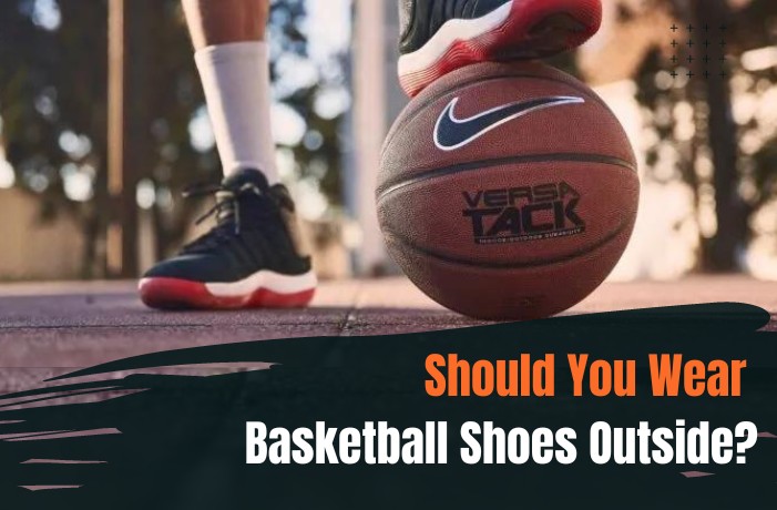 Should You Wear Basketball Shoes Outside?
