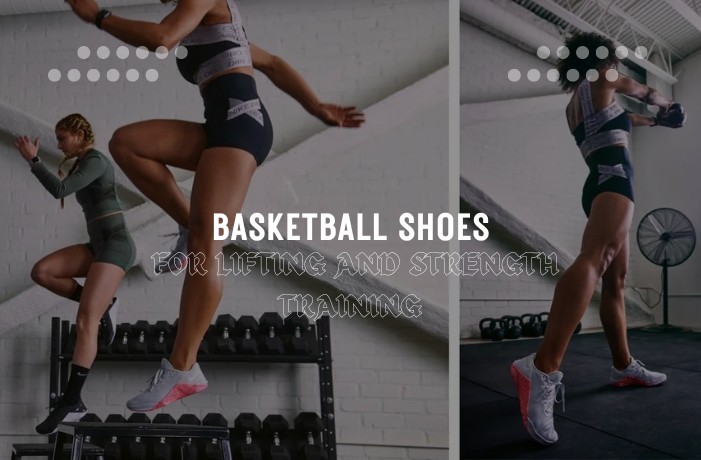 Basketball Shoes for Lifting and Strength Training