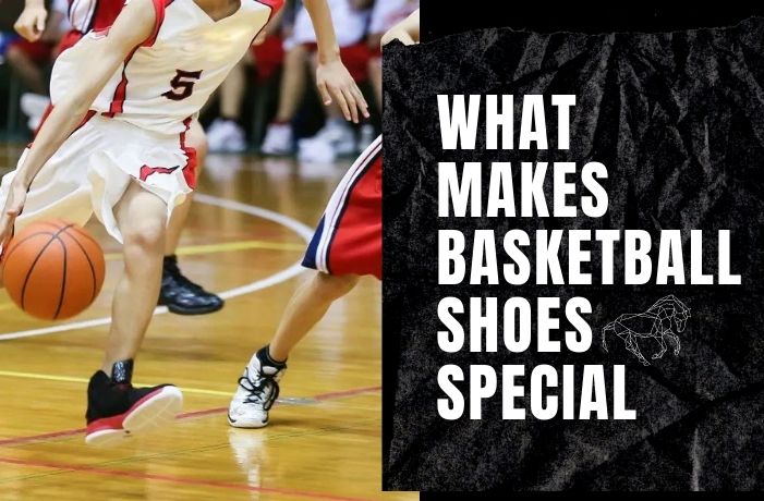 What Makes Basketball Shoes Special