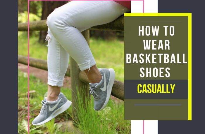 How to Wear Basketball Shoes Casually