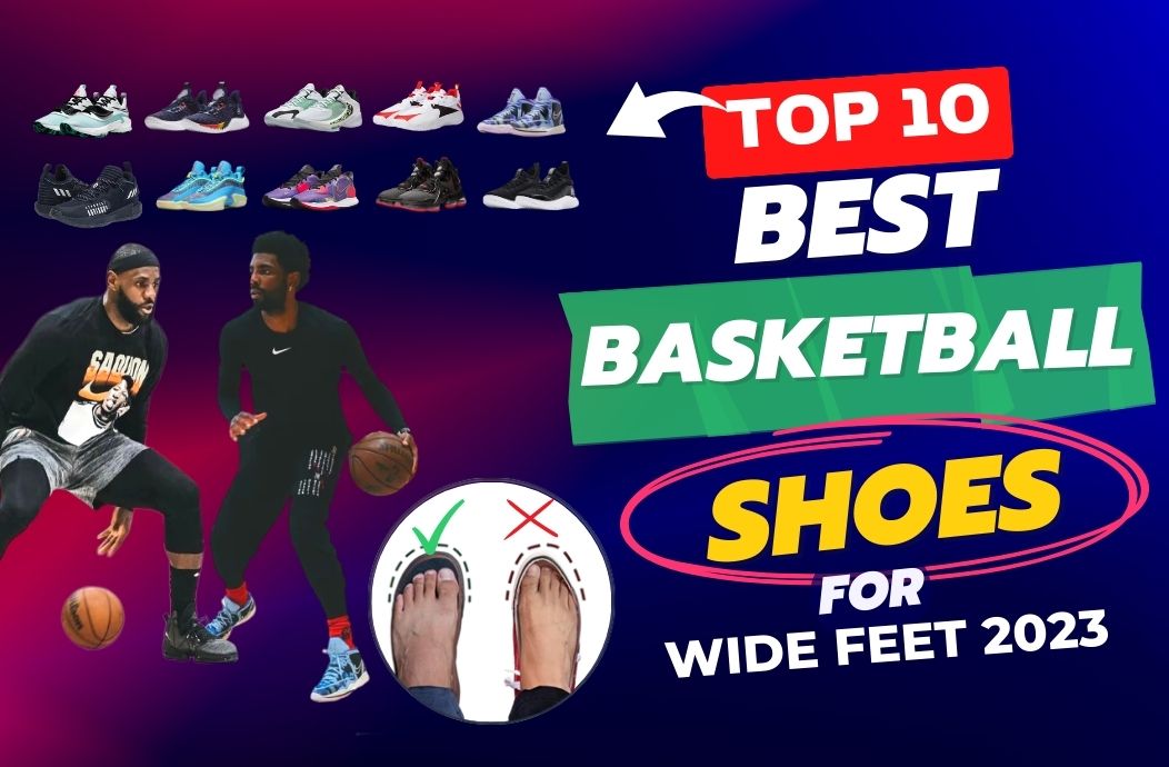 Top 10 Best Basketball Shoes for Wide Feet in June 2023